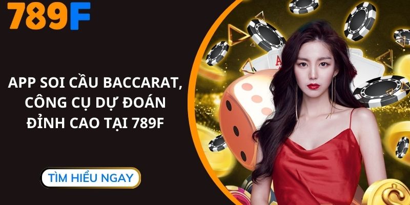App Soi Cầu Baccarat, Công Cụ Dự Đoán Đỉnh Cao Tại 789F