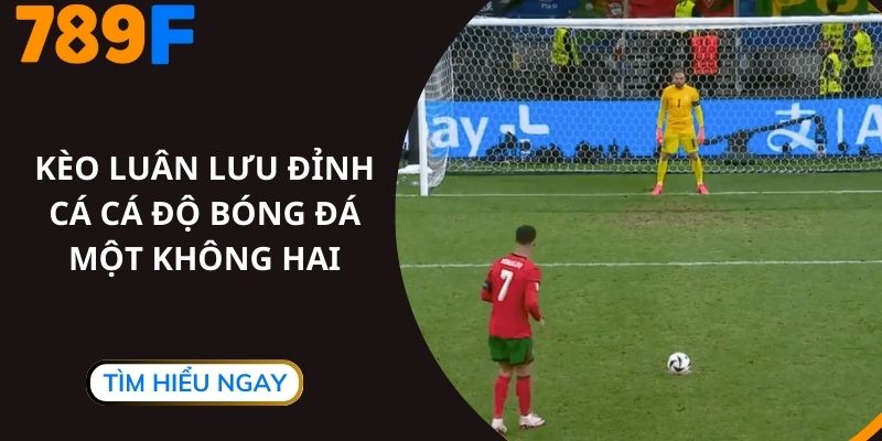 Kèo Luân Lưu Đỉnh Cá Cá Độ Bóng Đá Một Không Hai