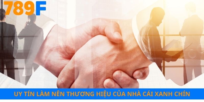 Uy tín làm nên thương hiệu của nhà cái xanh chín