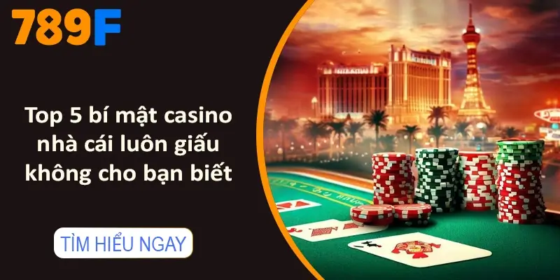 Top 5 bí mật casino nhà cái luôn giấu không cho bạn biết